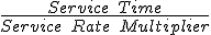 \frac{Service\quad Time}{Service\quad Rate\quad Multiplier}